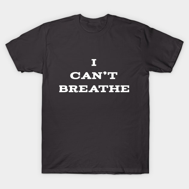 I can't Breathe George floyd T-Shirt by Danger Noodle